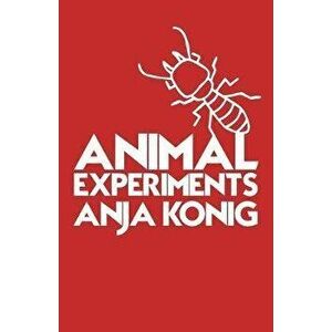 Animal Experiments, Paperback - Anja Konig imagine