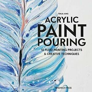 Acrylic Paint Pouring. 16 Fluid Painting Projects & Creative Techniques, Paperback - Tanja Jung imagine