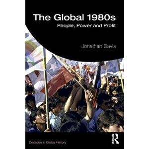 Global 1980s. People, Power and Profit, Paperback - Jonathan Davis imagine
