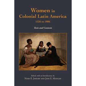 Women in Colonial Latin America, 1526 to 1806. Texts and Contexts, Hardback - *** imagine