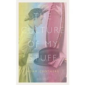 Culture of My Stuff, Paperback - Adam Crothers imagine