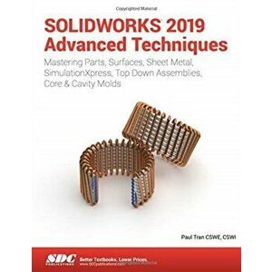 SOLIDWORKS 2019 Advanced Techniques, Paperback - Paul Tran imagine