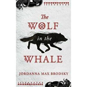 Wolf in the Whale, Paperback - Jordanna Max Brodsky imagine