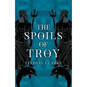 Spoils of Troy, Paperback - Lindsay Clarke imagine