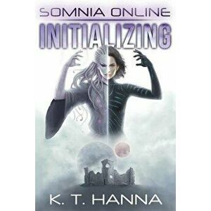 Somnia Online: Initializing, Paperback - K. T. Hanna imagine