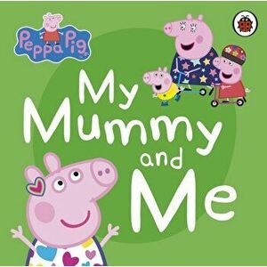 Peppa Pig: My Mummy and Me, Board book - *** imagine
