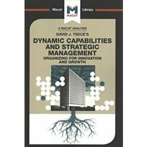 Analysis of David J. Teece's Dynamic Capabilites and Strategic Management. Organizing for Innovation and Growth, Paperback - Veselina Stoyanova imagine