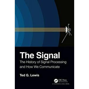 Signal. The History of Signal Processing and How We Communicate, Paperback - Ted G Lewis imagine