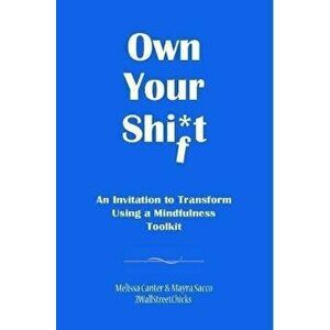 Own Your Shift: An Invitation to Transform Using a Mindfulness Toolkit, Paperback - Melissa Canter imagine