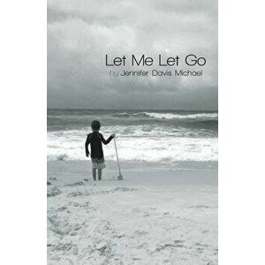 Let Me Let Go, Paperback - Jennifer Davis Michael imagine