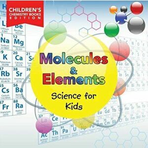 Molecules & Elements: Science for Kids Children's Chemistry Books Edition, Paperback - Baby Professor imagine