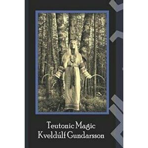 The Teutonic Way: Magic, Paperback - Kveldulf Gundarsson imagine