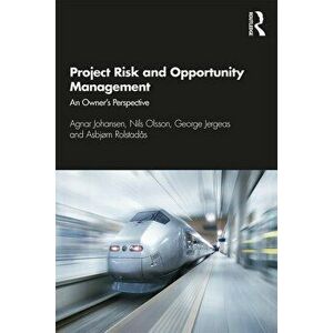 Project Risk and Opportunity Management. The Owner's Perspective, Paperback - Asbjorn Rolstadas imagine