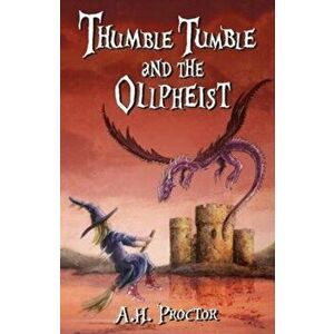 Thumble Tumble and the Ollpheist, Paperback - A.H Proctor imagine