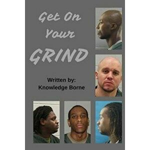 Get On Your Grind, Paperback - Knowledge Borne imagine
