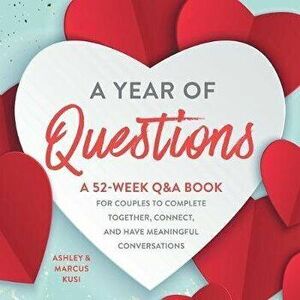 A Year of Questions: A 52-Week Q&A Book for Couples to Complete Together, Connect, and Have Meaningful Conversations, Paperback - Ashley Kusi imagine