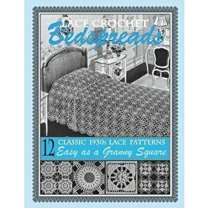 Lace Crochet Bedspreads: 12 Classic 1930s Patterns for You to Crochet, Paperback - Art of the Needle Publishing imagine