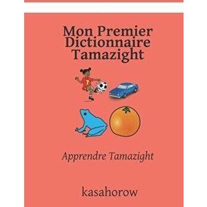 Mon Premier Dictionnaire Tamazight: Apprendre Tamazight, Paperback - Kasahorow imagine