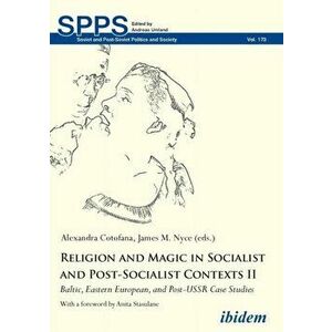 Religion and Magic in Socialist and Post-Socialist Contexts II. Baltic, Eastern European, and Post-USSR Case Studies, Paperback - *** imagine