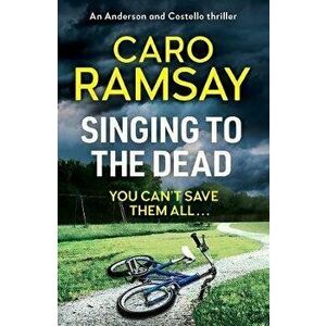 Singing to the Dead, Paperback - Caro Ramsay imagine