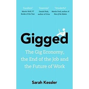 Gigged. The Gig Economy, the End of the Job and the Future of Work, Paperback - Sarah Kessler imagine