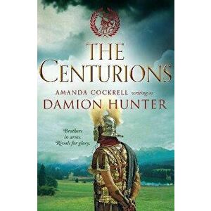 Centurions, Paperback - Damion Hunter imagine