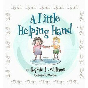 Little Helping Hand, Paperback - Sophie Williams imagine