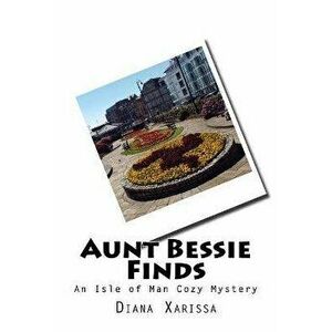 Aunt Bessie Finds, Paperback - Diana Xarissa imagine