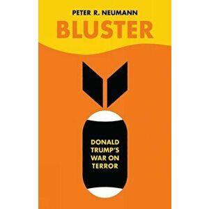 Bluster. Donald Trump's War on Terror, Hardback - Peter Neumann imagine