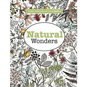 Really Relaxing Colouring Book 4: Natural Wonders - A Colourful Journey Through the Natural World, Paperback - Elizabeth James imagine