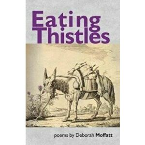 Eating Thistles, Paperback - Deborah Moffatt imagine