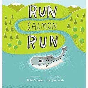 Run Salmon Run, Hardcover - Bobs &. Lolo imagine