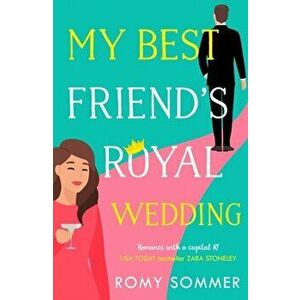 My Best Friend's Royal Wedding, Paperback - Romy Sommer imagine
