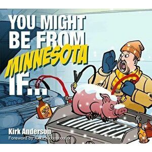 You Might Be from Minnesota If..., Paperback - Kirk Anderson imagine