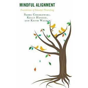 Mindful Alignment. Foundations of Educator Flourishing, Paperback - Keith Walker imagine
