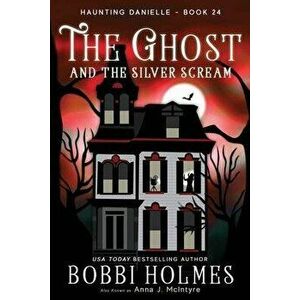 The Ghost and the Silver Scream, Paperback - Bobbi Holmes imagine