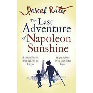 Last Adventure of Napoleon Sunshine. a heartwarming, uplifting novel about the importance of family, Paperback - Pascal Ruter imagine