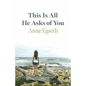 This Is All He Asks of You, Paperback - Anne Egseth imagine