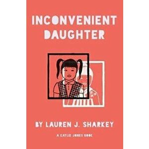 Inconvenient Daughter, Paperback - Lauren J. Sharkey imagine