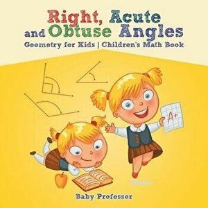 Right, Acute and Obtuse Angles - Geometry for Kids - Children's Math Book, Paperback - Baby Professor imagine