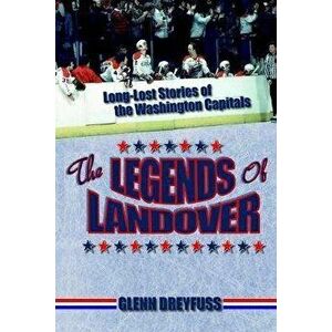 The Legends of Landover: Long-Lost Stories of the Washington Capitals, Paperback - Glenn Dreyfuss imagine