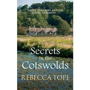 Secrets in the Cotswolds. Mystery and intrigue in the beautiful Cotswold countryside, Paperback - Rebecca Tope imagine