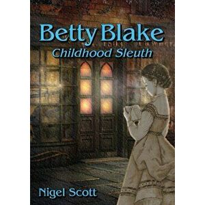 Betty Blake Childhood Sleuth, Paperback - Nigel Scott imagine