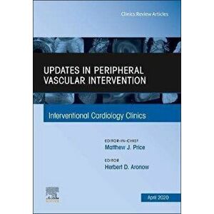 Updates in Peripheral Vascular Intervention, An Issue of Interventional Cardiology Clinics, Hardback - *** imagine