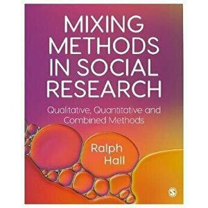 Mixing Methods in Social Research. Qualitative, Quantitative and Combined Methods, Paperback - Ralph P. Hall imagine