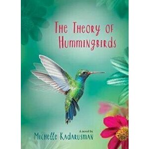 The Theory of Hummingbirds, Paperback - Michelle Kadarusman imagine