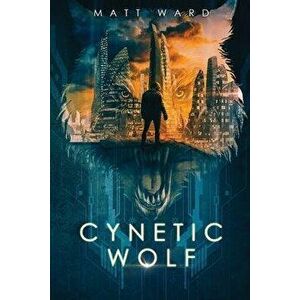 Cynetic Wolf: A YA Dystopian Sci-Fi Novel, Paperback - Matt Ward imagine
