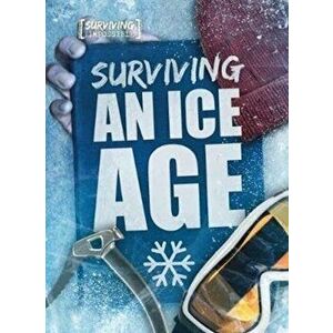 Surviving an Ice Age, Hardback - Madeline Tyler imagine