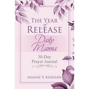 The Year of Release: Daily Manna: 30-Day Prayer Journal, Paperback - Maxine Y. Kershaw imagine