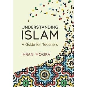 Understanding Islam. A Guide for Teachers, Paperback - Imran Mogra imagine